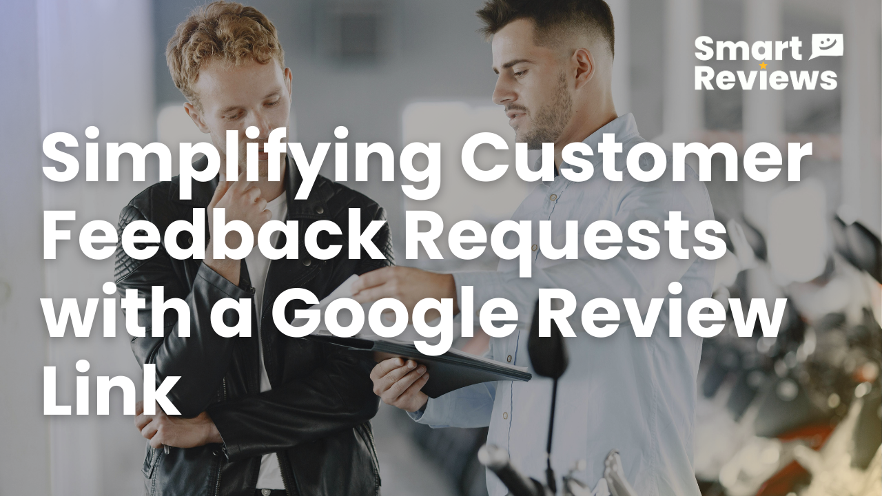 How To Simplify Customer Feedback Requests with a Google Review Link Generator
