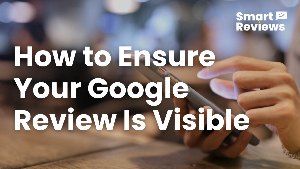 How to Ensure Your Google Review Is Visible and Doesn’t Get Filtered Out