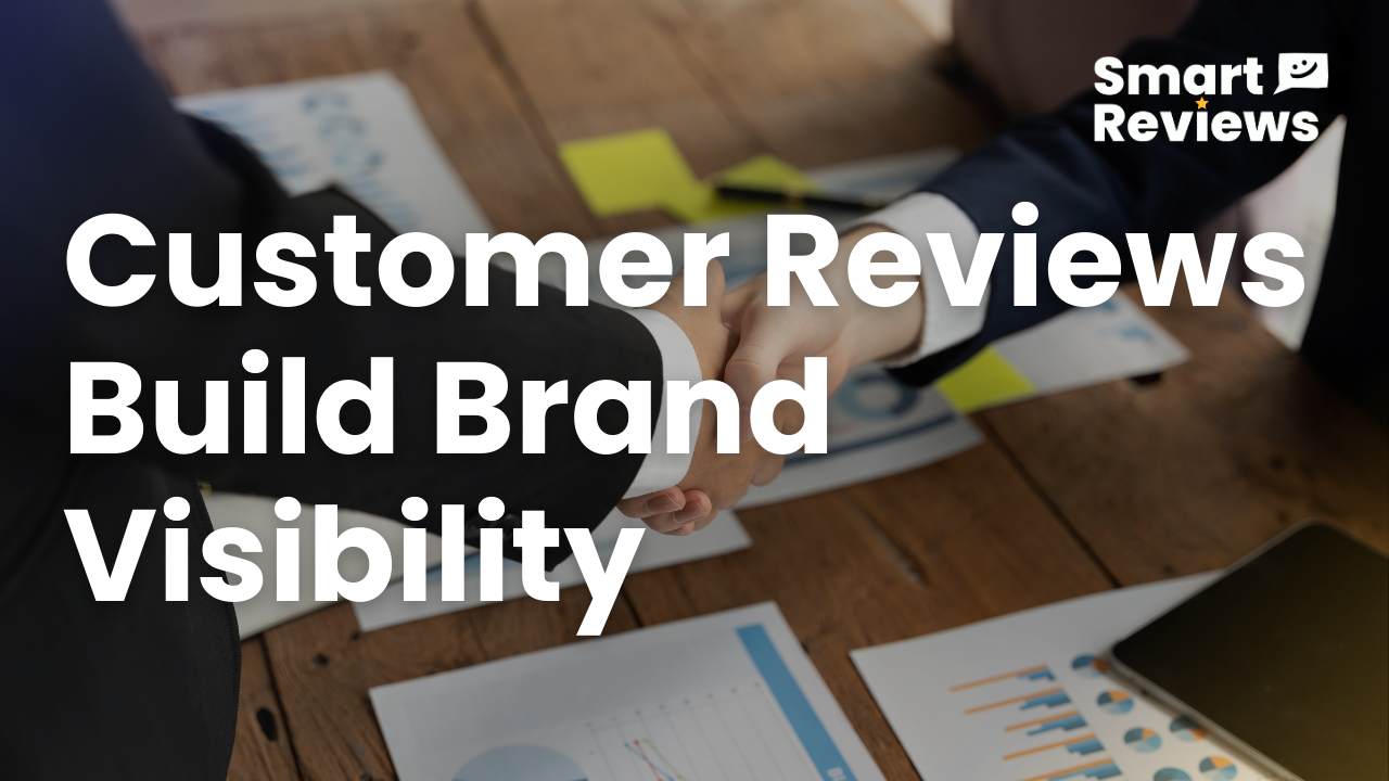 How Customer Reviews Build Brand Visibility