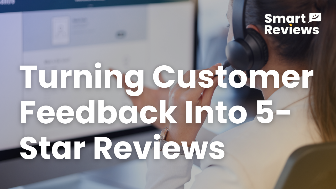 How to Turn Customer Feedback Into 5-Star Reviews That Drive Growth