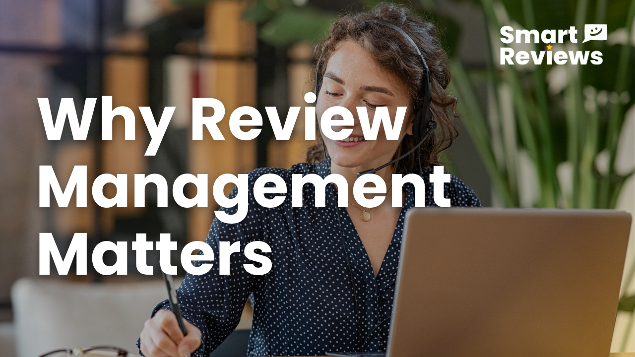 Why Review Management Matters and How to Get It Right for Your Business
